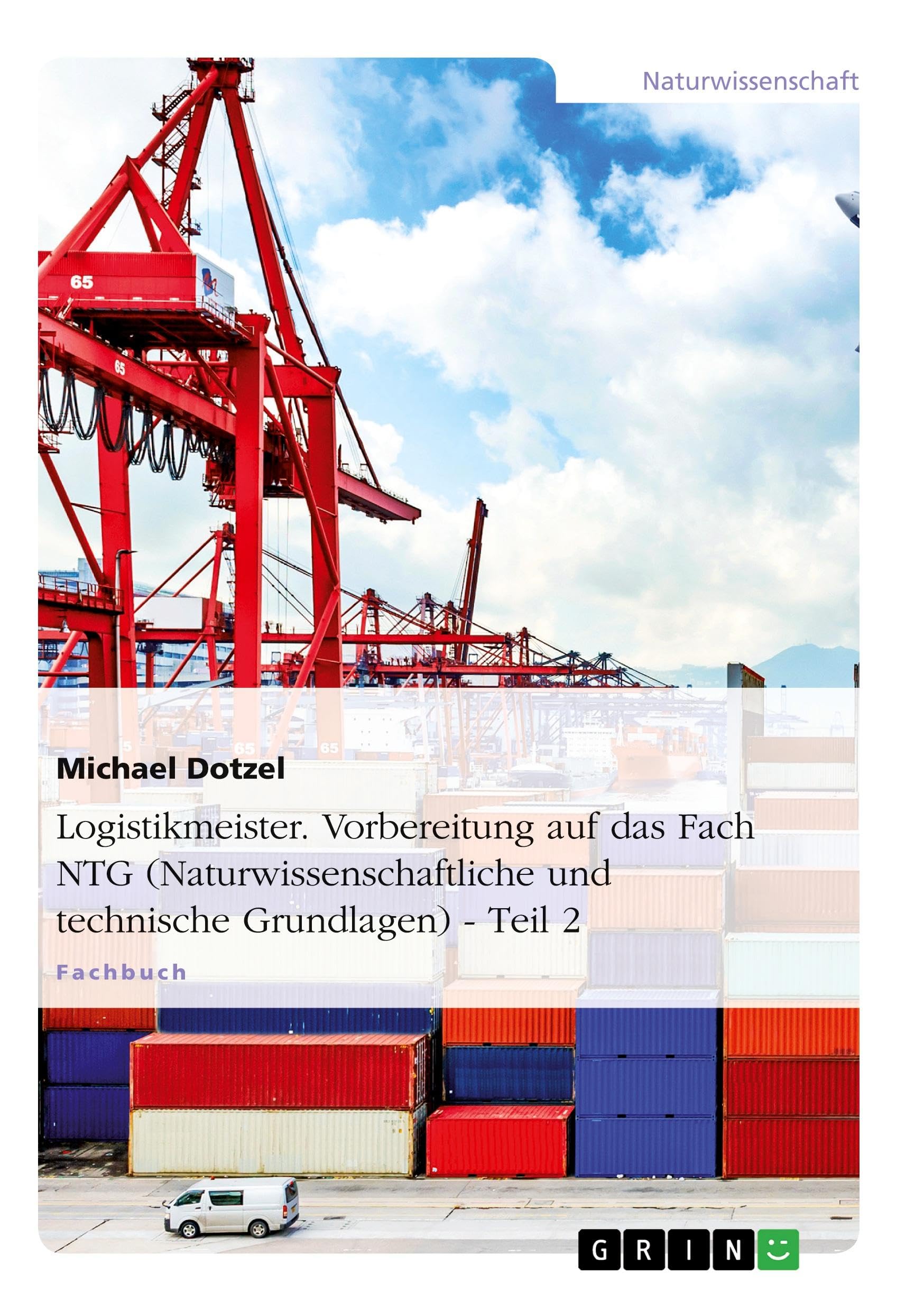 Logistikmeister. Vorbereitung auf das Fach NTG (Naturwissenschaftliche und technische Grundlagen) Natural Sciences