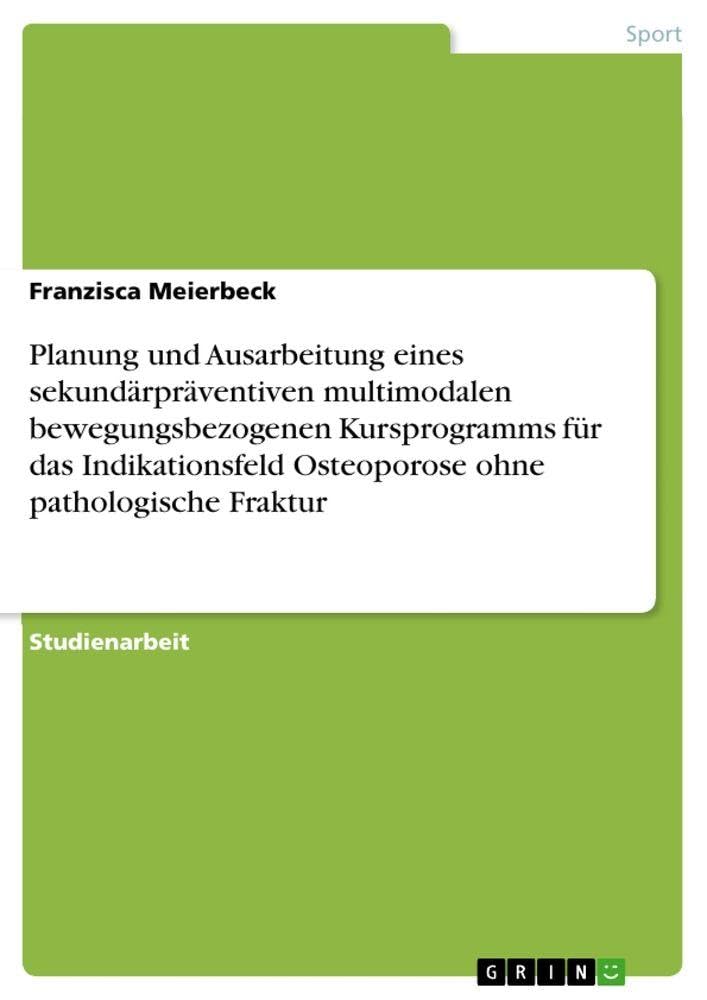 Planung und Ausarbeitung eines sekundärpräventiven multimodalen bewegungsbezogenen Kursprogramms für das Indikationsfeld Osteoporose ohne pathologische Fraktur Leisure & Fun