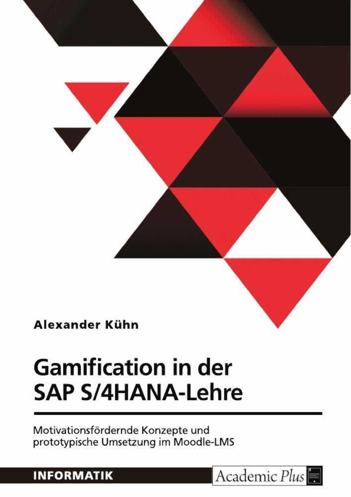Gamification in der SAP S/4HANA-Lehre. Motivationsfördernde Konzepte und prototypische Umsetzung im Moodle-LMS Computer Science