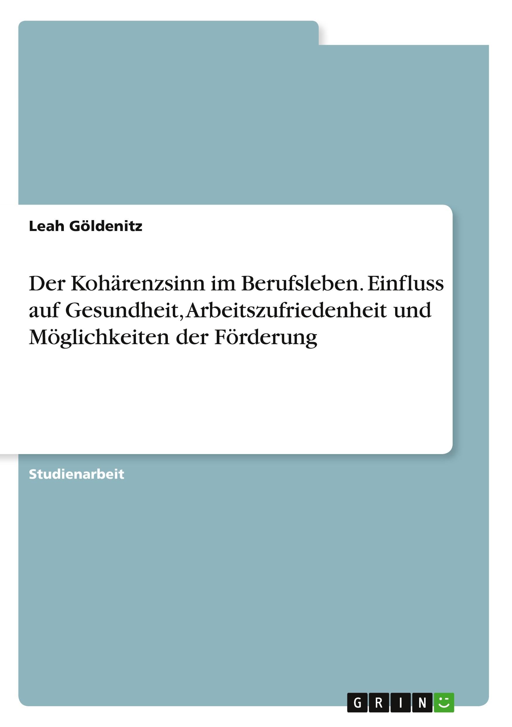 Der Kohärenzsinn im Berufsleben. Einfluss auf Gesundheit, Arbeitszufriedenheit und Möglichkeiten der Förderung Medicine