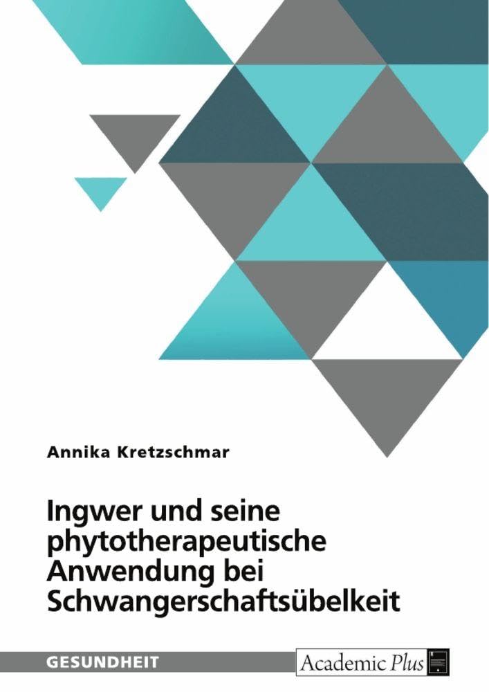 Ingwer und seine phytotherapeutische Anwendung bei Schwangerschaftsübelkeit Medicine