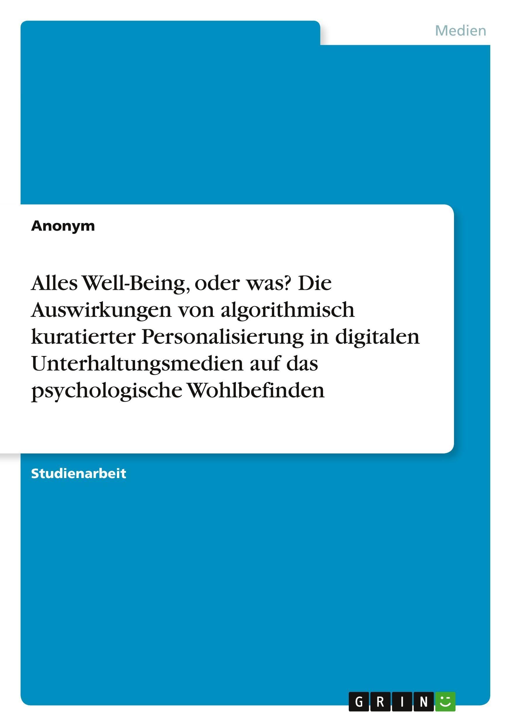 Alles Well-Being, oder was? Die Auswirkungen von algorithmisch kuratierter Personalisierung in digitalen Unterhaltungsmedien auf das psychologische Wohlbefinden Law