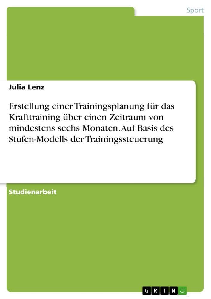 Erstellung einer Trainingsplanung für das Krafttraining über einen Zeitraum von mindestens sechs Monaten. Auf Basis des Stufen-Modells der Trainingssteuerung Leisure & Fun