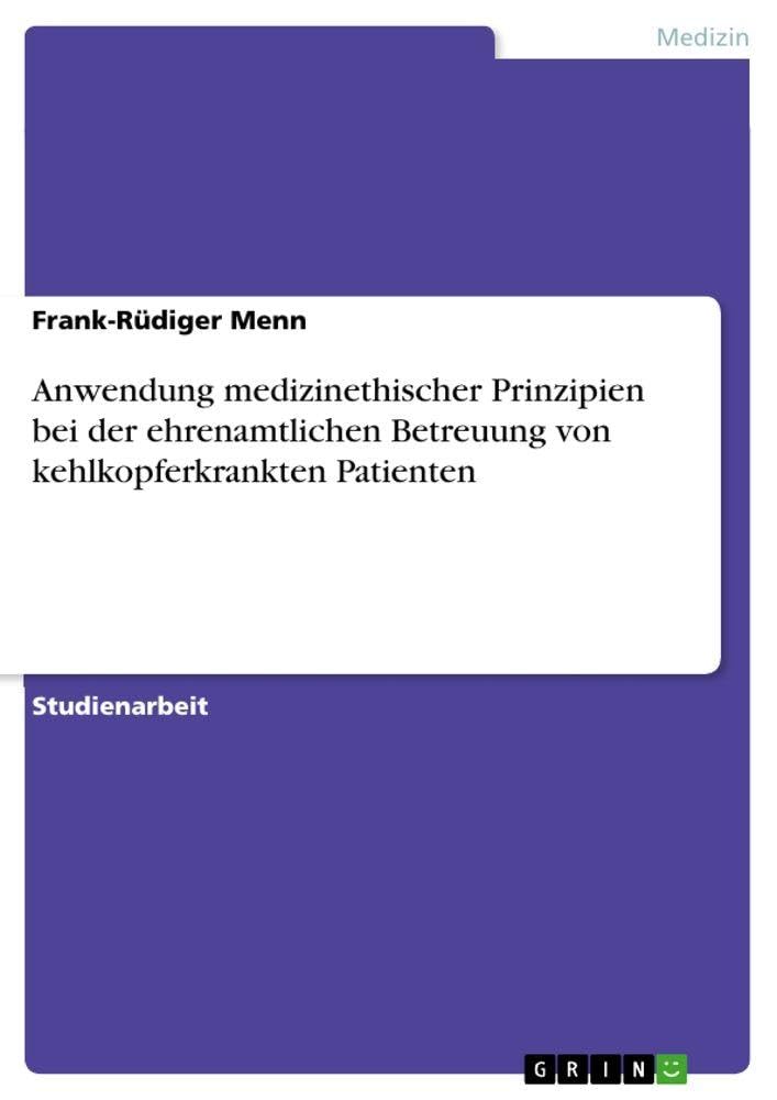 Anwendung medizinethischer Prinzipien bei der ehrenamtlichen Betreuung von kehlkopferkrankten Patienten Medicine
