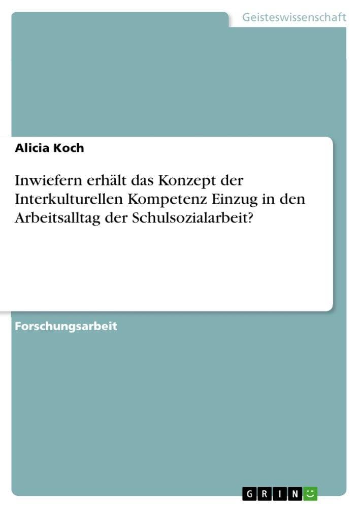 Inwiefern erhält das Konzept der Interkulturellen Kompetenz Einzug in den Arbeitsalltag der Schulsozialarbeit? Education & Training