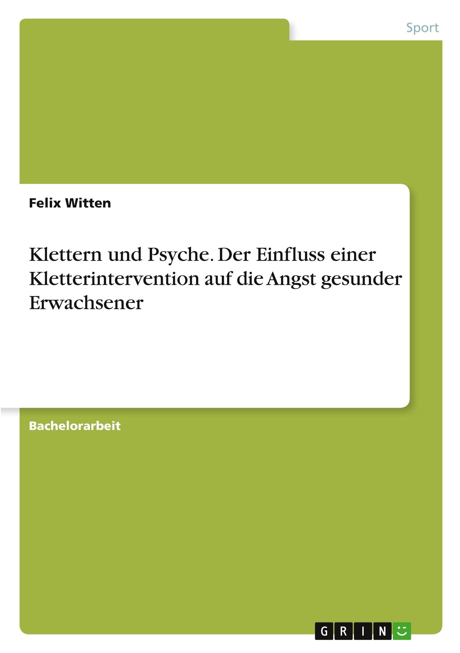 Klettern und Psyche. Der Einfluss einer Kletterintervention auf die Angst gesunder Erwachsener Health, Nutrition & Fitness