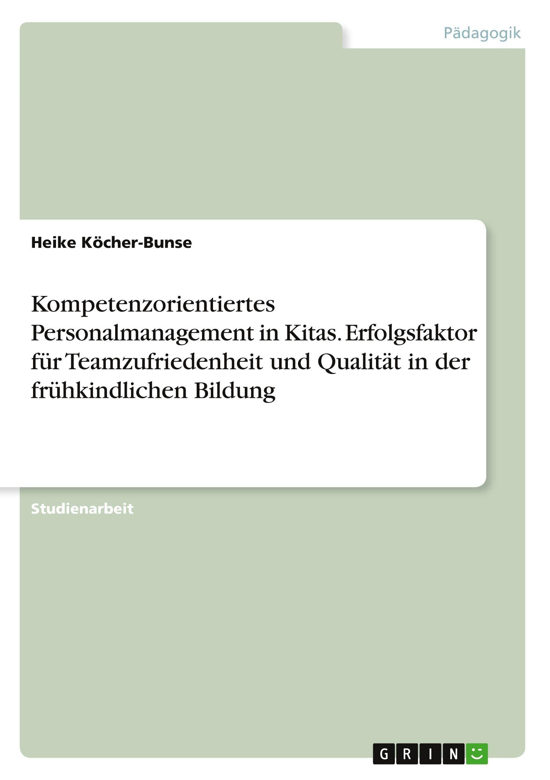 Kompetenzorientiertes Personalmanagement in Kitas. Erfolgsfaktor für Teamzufriedenheit und Qualität in der frühkindlichen Bildung Business, Finance & Career