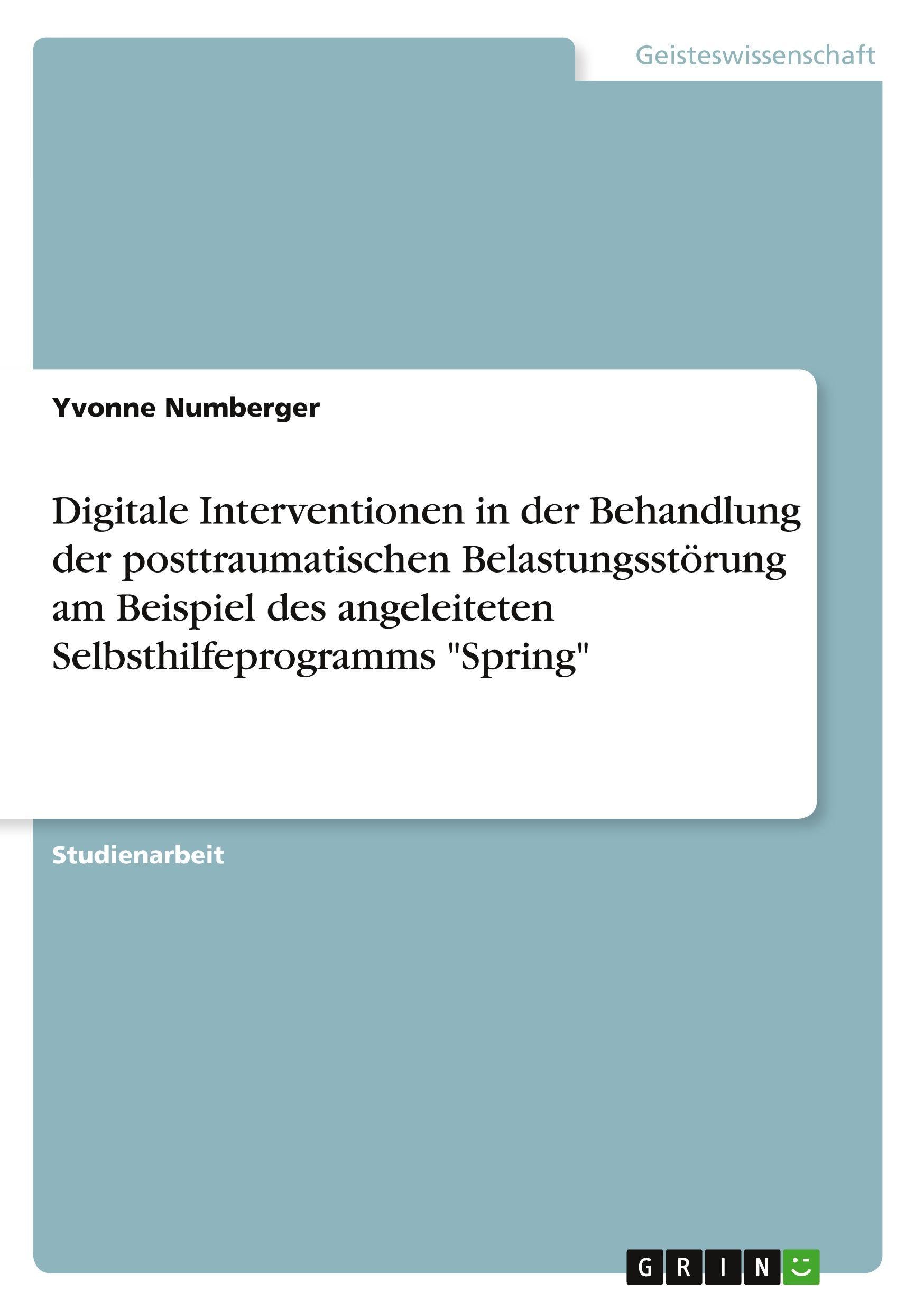 Digitale Interventionen in der Behandlung der posttraumatischen Belastungsstörung am Beispiel des angeleiteten Selbsthilfeprogramms "Spring" Psychology
