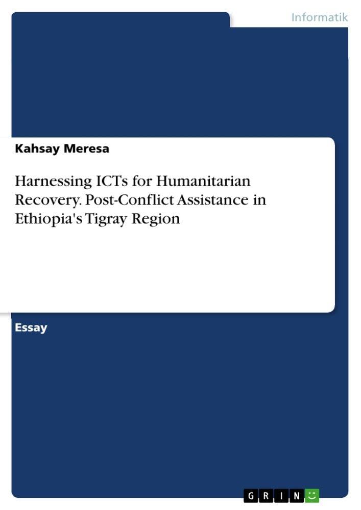 Harnessing ICTs for Humanitarian Recovery. Post-Conflict Assistance in Ethiopia's Tigray Region Computer Science