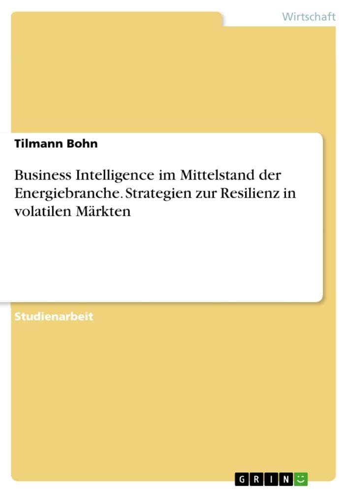 Business Intelligence im Mittelstand der Energiebranche. Strategien zur Resilienz in volatilen Märkten Law