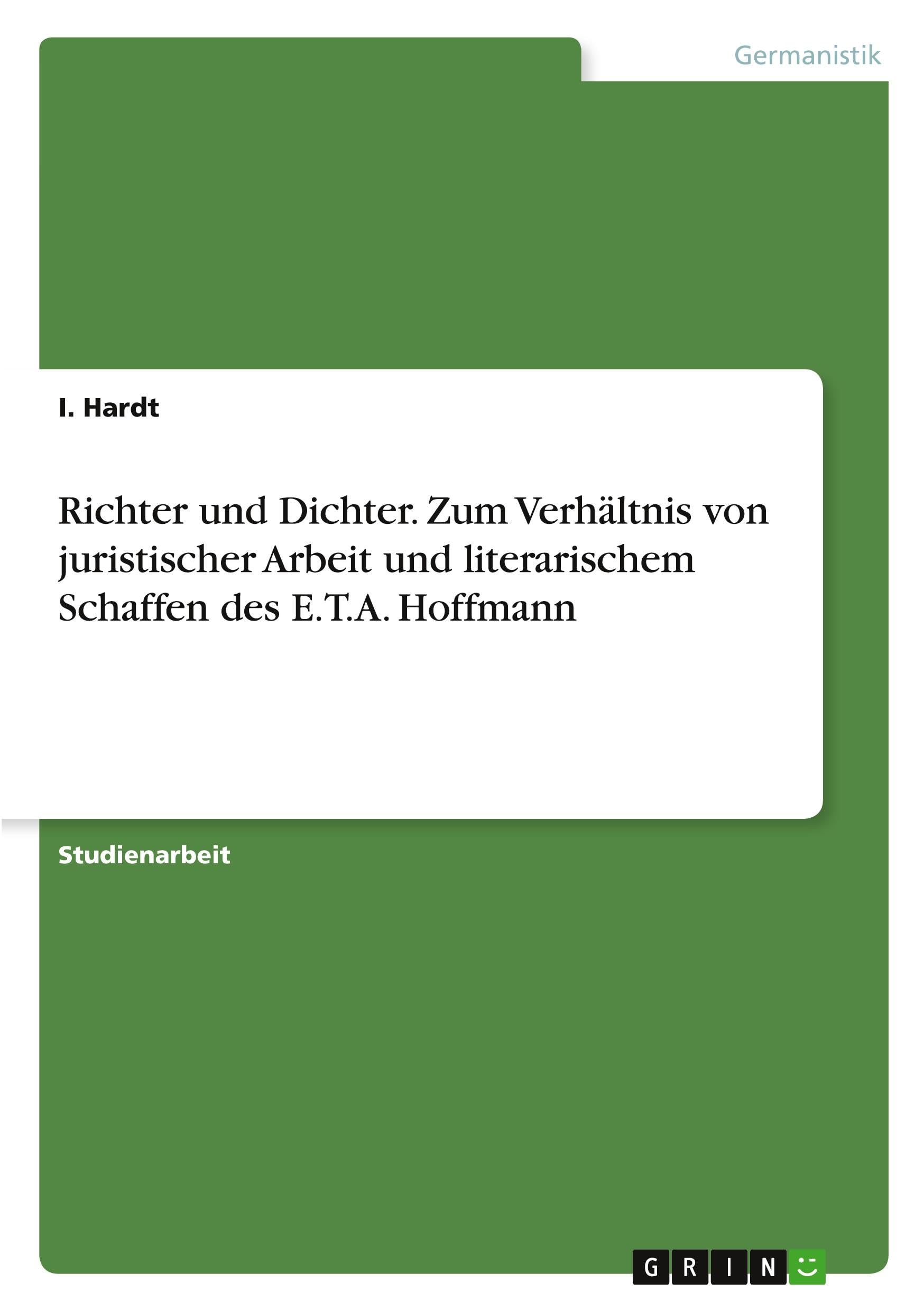 Richter und Dichter. Zum Verhältnis von juristischer Arbeit und literarischem Schaffen des E.T.A. Hoffmann Contemporary literature
