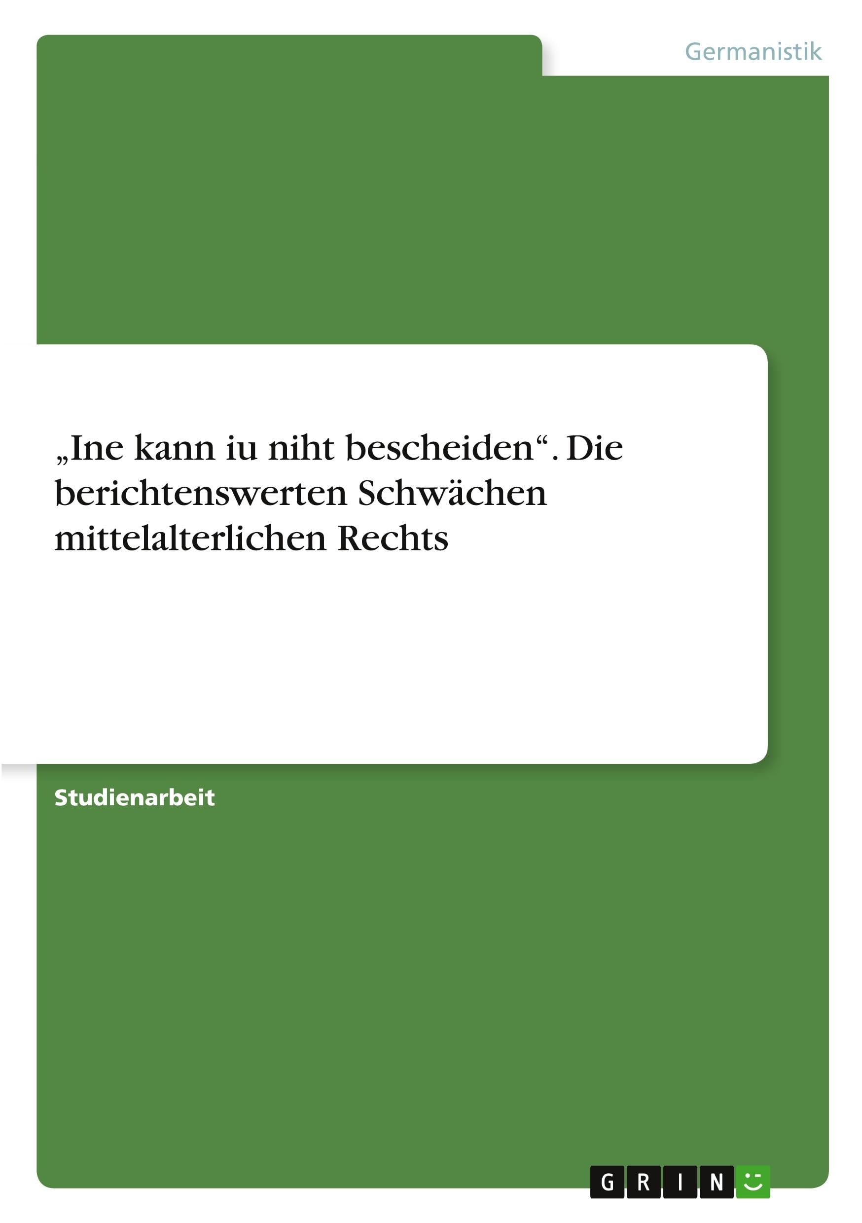 "Ine kann iu niht bescheiden". Die berichtenswerten Schwächen mittelalterlichen Rechts Contemporary literature