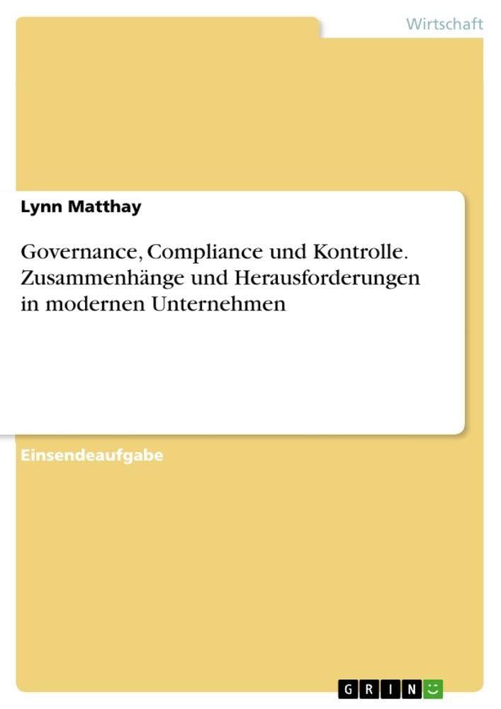 Governance, Compliance und Kontrolle. Zusammenhänge und Herausforderungen in modernen Unternehmen Law