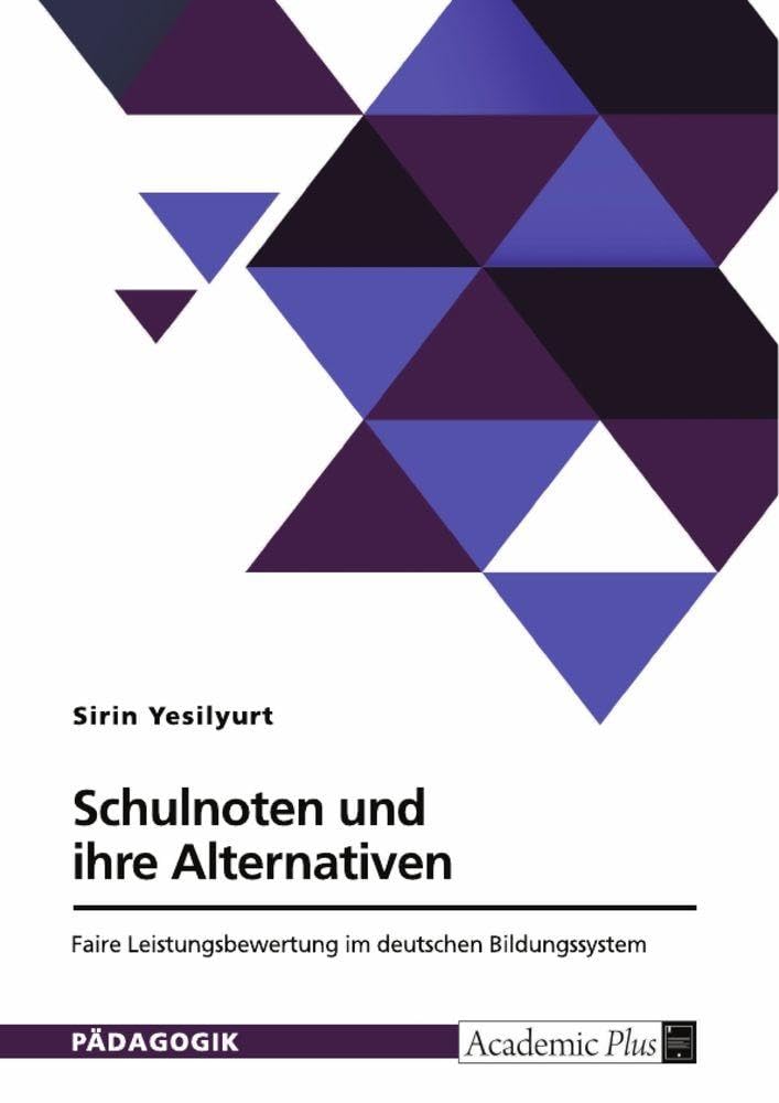 Schulnoten und ihre Alternativen. Faire Leistungsbewertung im deutschen Bildungssystem Education & Training