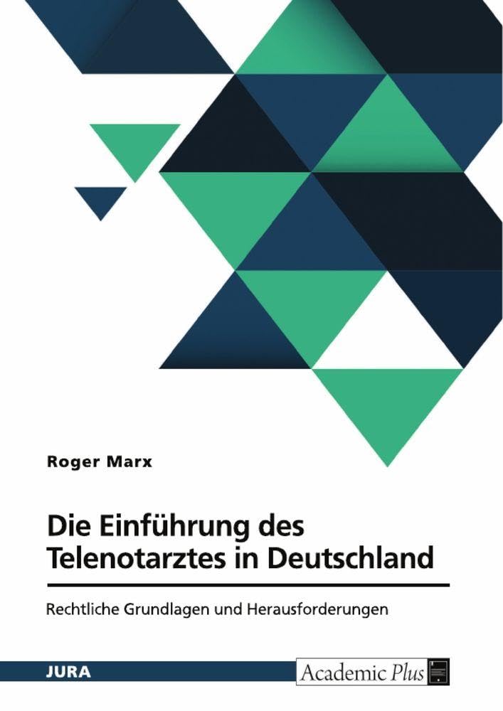 Die Einführung des Telenotarztes in Deutschland. Rechtliche Grundlagen und Herausforderungen Law