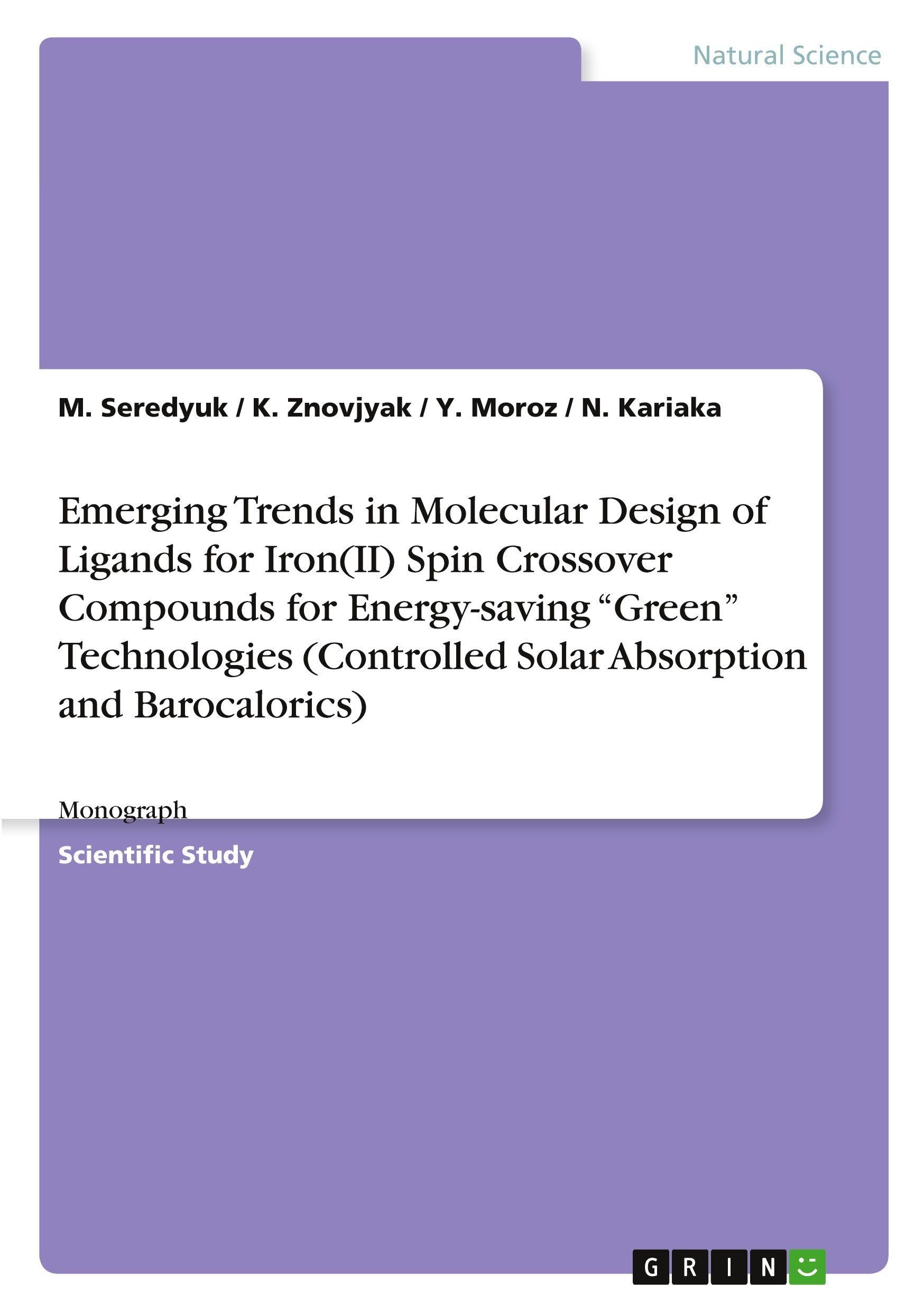 Emerging Trends in Molecular Design of Ligands for Iron(II) Spin Crossover Compounds for Energy-saving "Green" Technologies (Controlled Solar Absorption and Barocalorics) Books