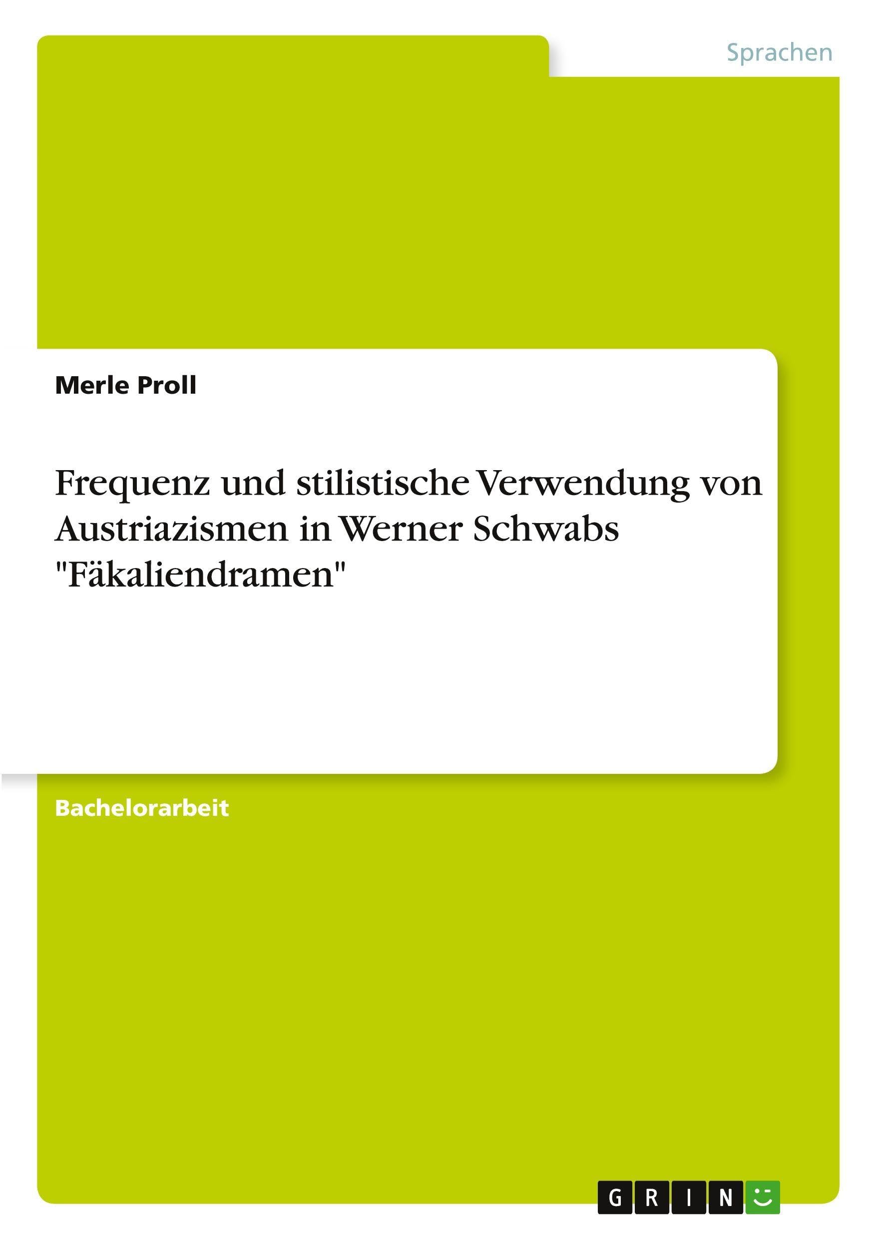Frequenz und stilistische Verwendung von Austriazismen in Werner Schwabs "Fäkaliendramen" Social Sciences