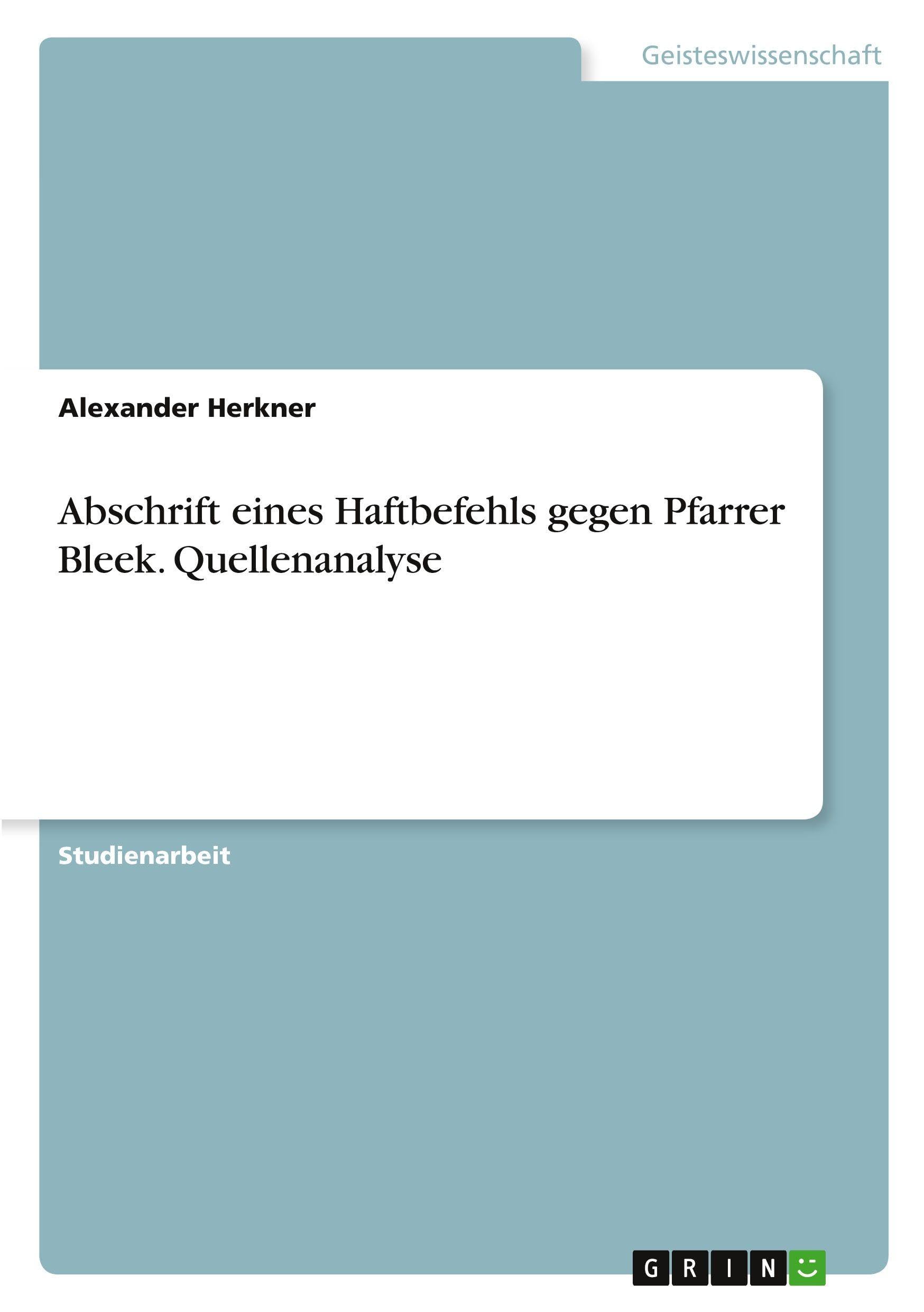 Abschrift eines Haftbefehls gegen Pfarrer Bleek. Quellenanalyse Philosophy