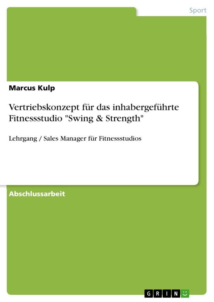 Vertriebskonzept für das inhabergeführte Fitnessstudio "Swing & Strength" Health, Nutrition & Fitness