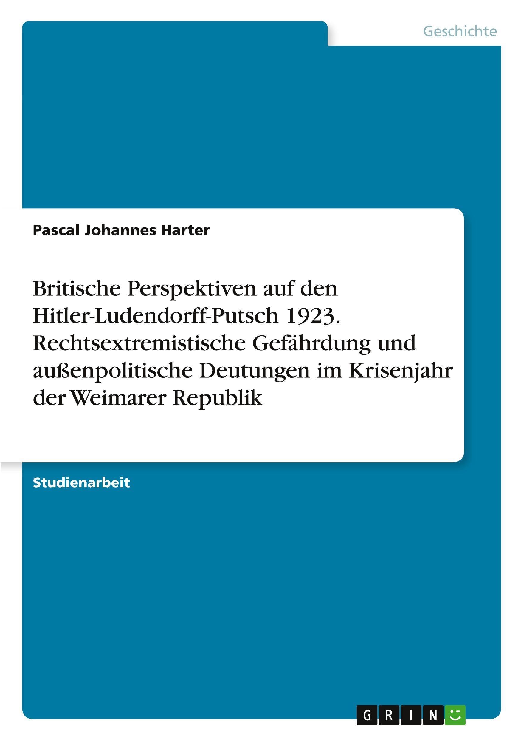 Britische Perspektiven auf den Hitler-Ludendorff-Putsch 1923. Rechtsextremistische Gefährdung und außenpolitische Deutungen im Krisenjahr der Weimarer Republik German history
