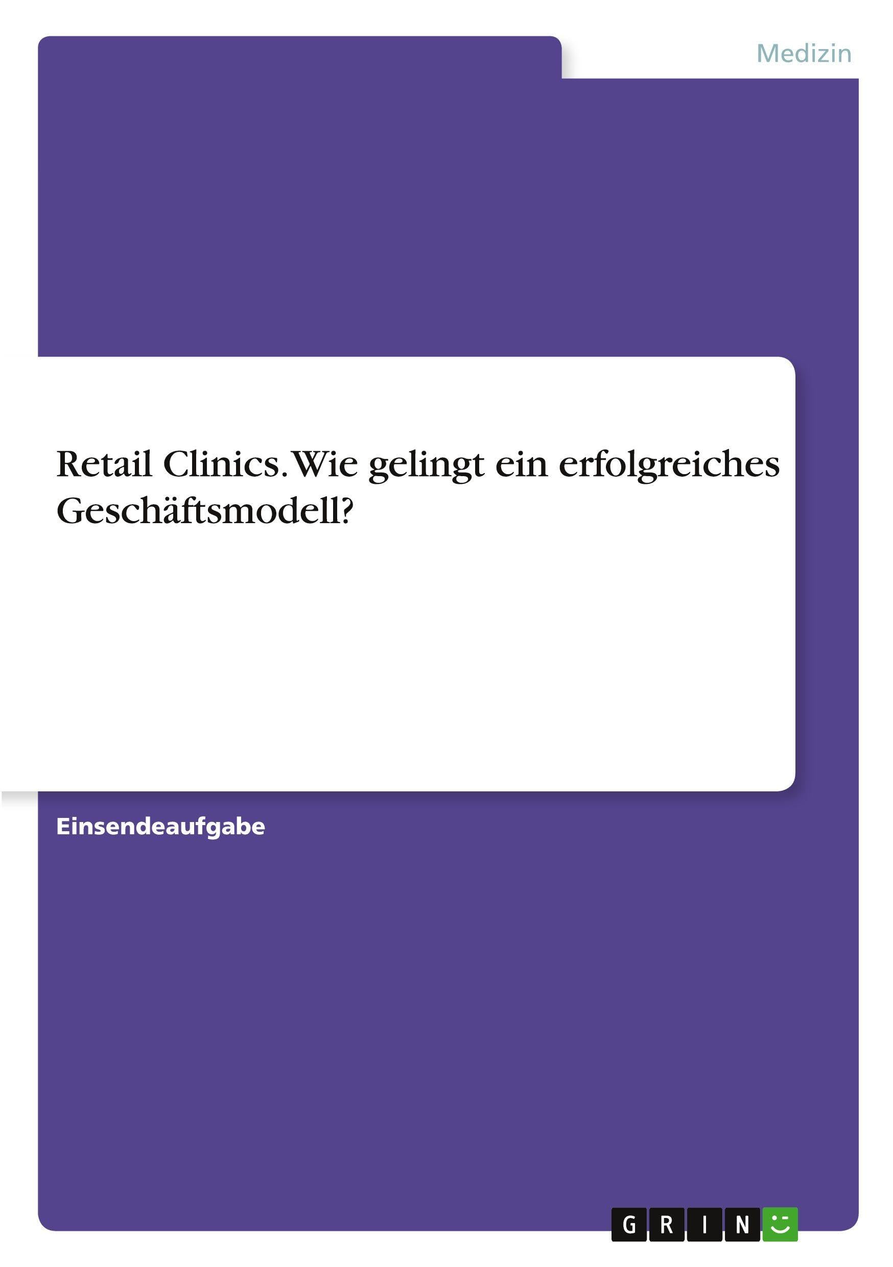 Retail Clinics. Wie gelingt ein erfolgreiches Geschäftsmodell? Medicine