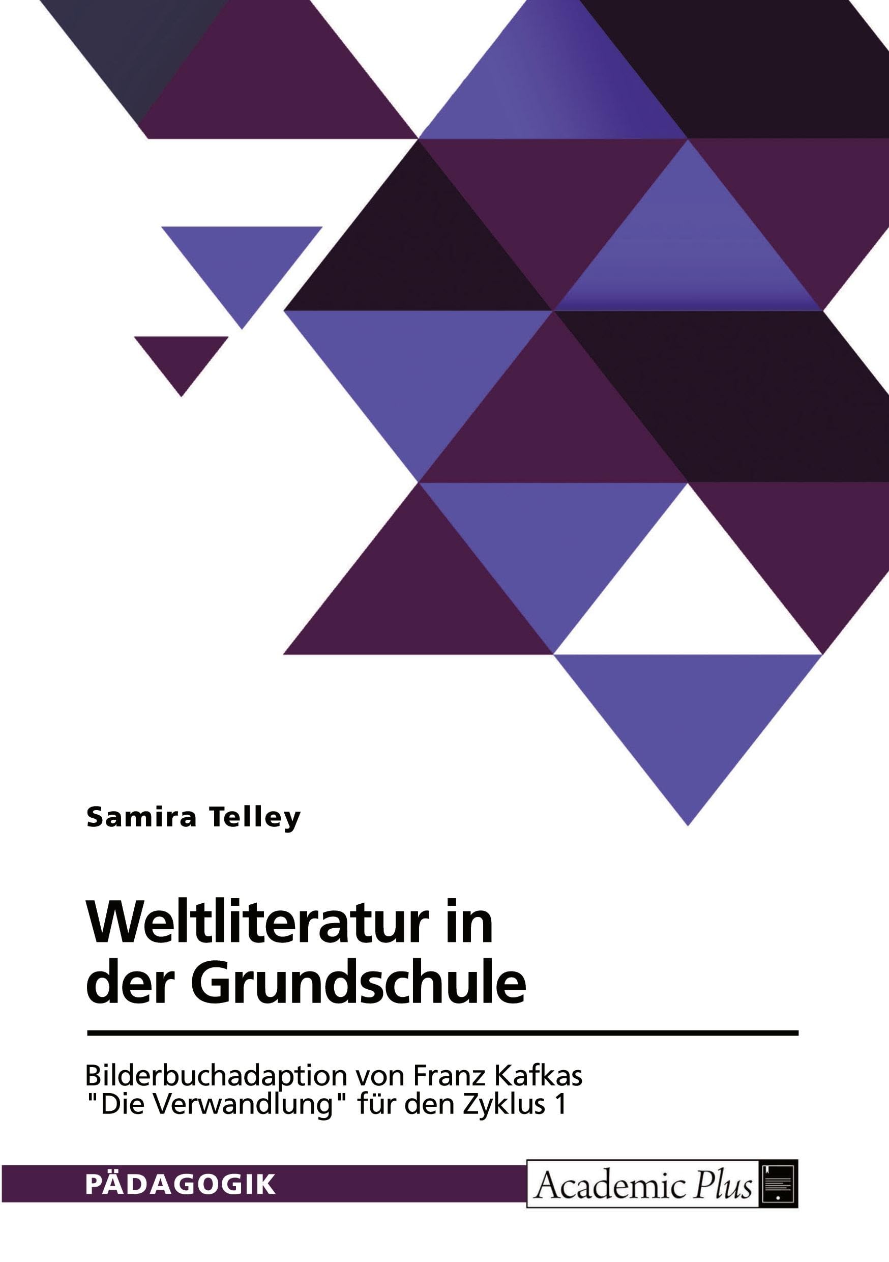 Weltliteratur in der Grundschule. Bilderbuchadaption von Franz Kafkas "Die Verwandlung" für den Zyklus 1 General education