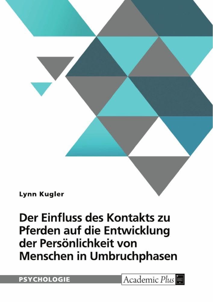 Der Einfluss von Kontakt zu Pferden auf die Entwicklung der Persönlichkeit von Menschen in Umbruchphasen Psychology
