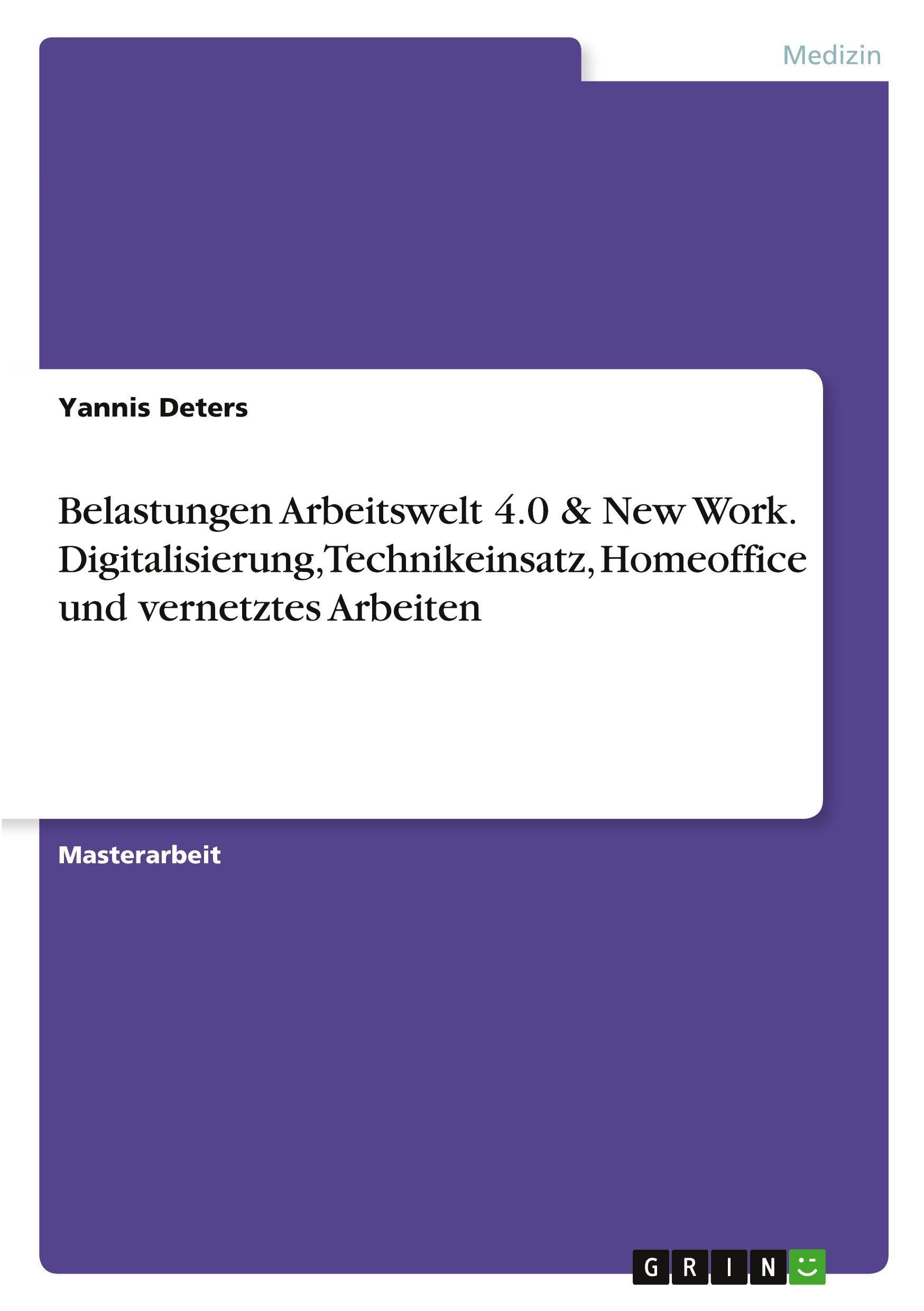Belastungen Arbeitswelt 4.0 & New Work. Digitalisierung, Technikeinsatz, Homeoffice und vernetztes Arbeiten Medicine