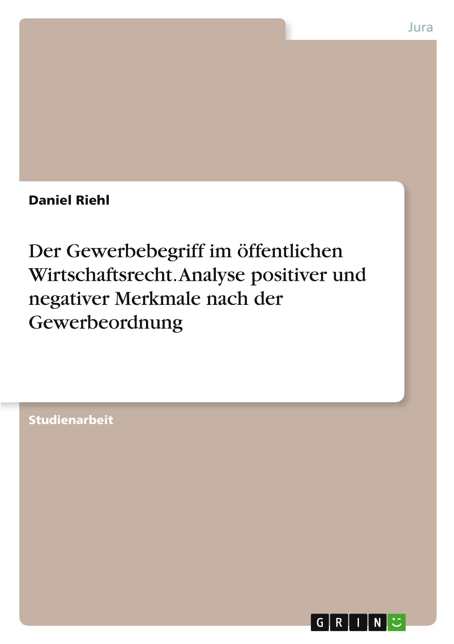 Der Gewerbebegriff im öffentlichen Wirtschaftsrecht. Analyse positiver und negativer Merkmale nach der Gewerbeordnung Law
