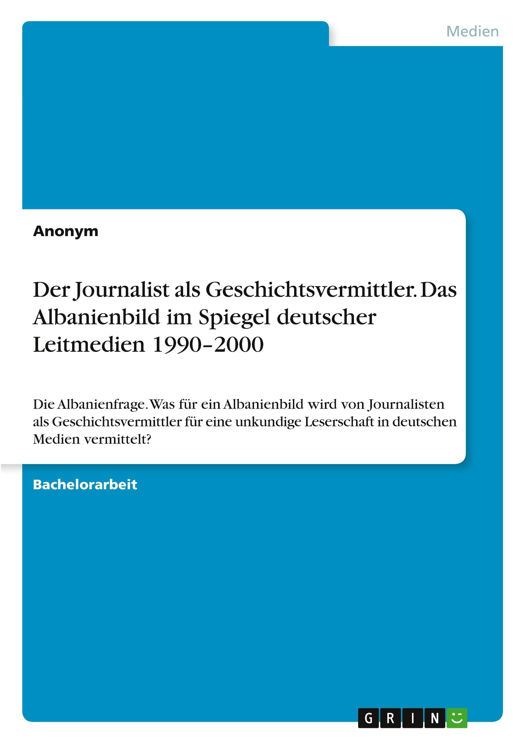 Der Journalist als Geschichtsvermittler. Das Albanienbild im Spiegel deutscher Leitmedien 1990-2000 Law