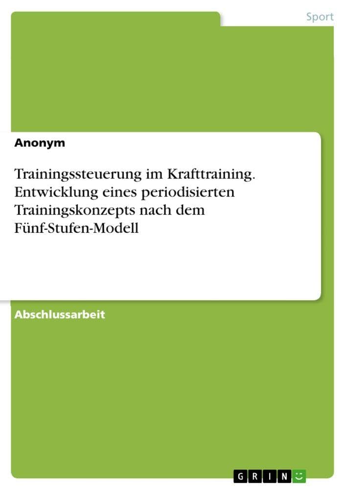 Trainingssteuerung im Krafttraining. Entwicklung eines periodisierten Trainingskonzepts nach dem Fünf-Stufen-Modell Leisure & Fun