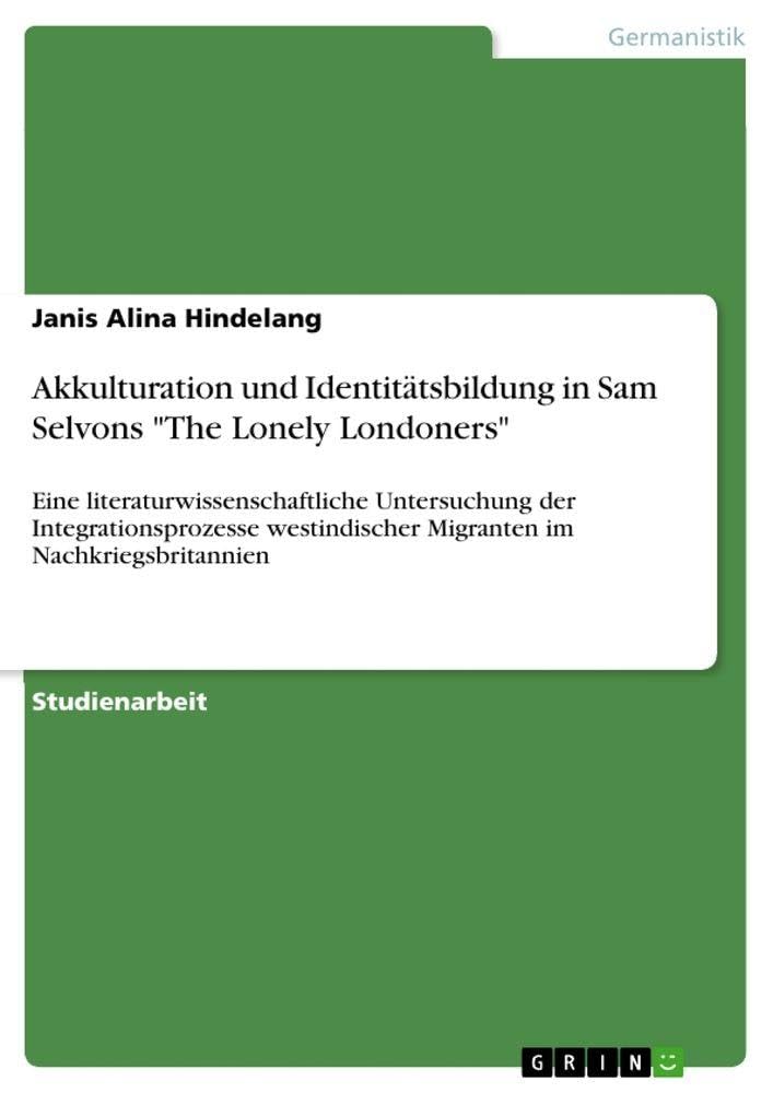 Akkulturation und Identitätsbildung in Sam Selvons "The Lonely Londoners" Contemporary literature