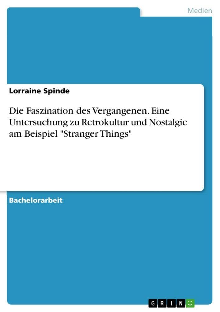 Die Faszination des Vergangenen. Eine Untersuchung zu Retrokultur und Nostalgie am Beispiel "Stranger Things" Law