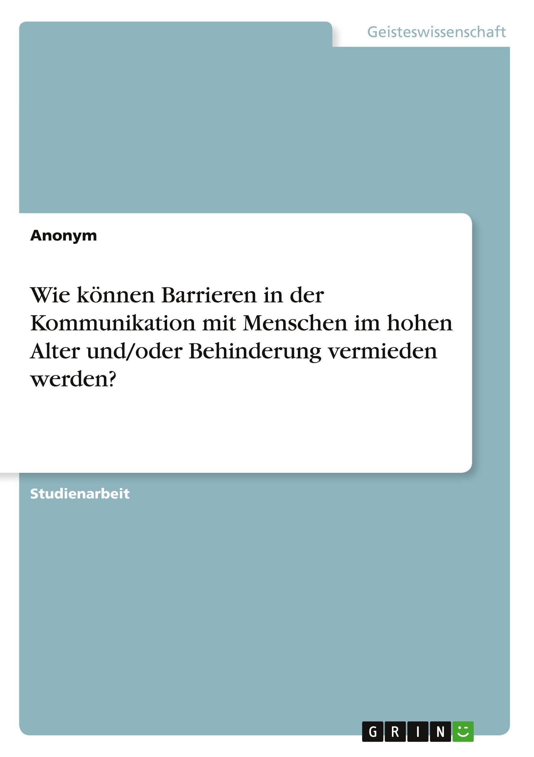 Wie können Barrieren in der Kommunikation mit Menschen im hohen Alter und/oder Behinderung vermieden werden? Education & Training