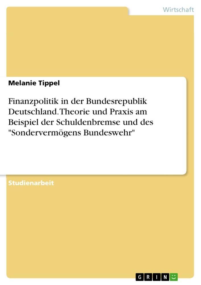 Finanzpolitik in der Bundesrepublik Deutschland. Theorie und Praxis am Beispiel der Schuldenbremse und des "Sondervermögens Bundeswehr" Law