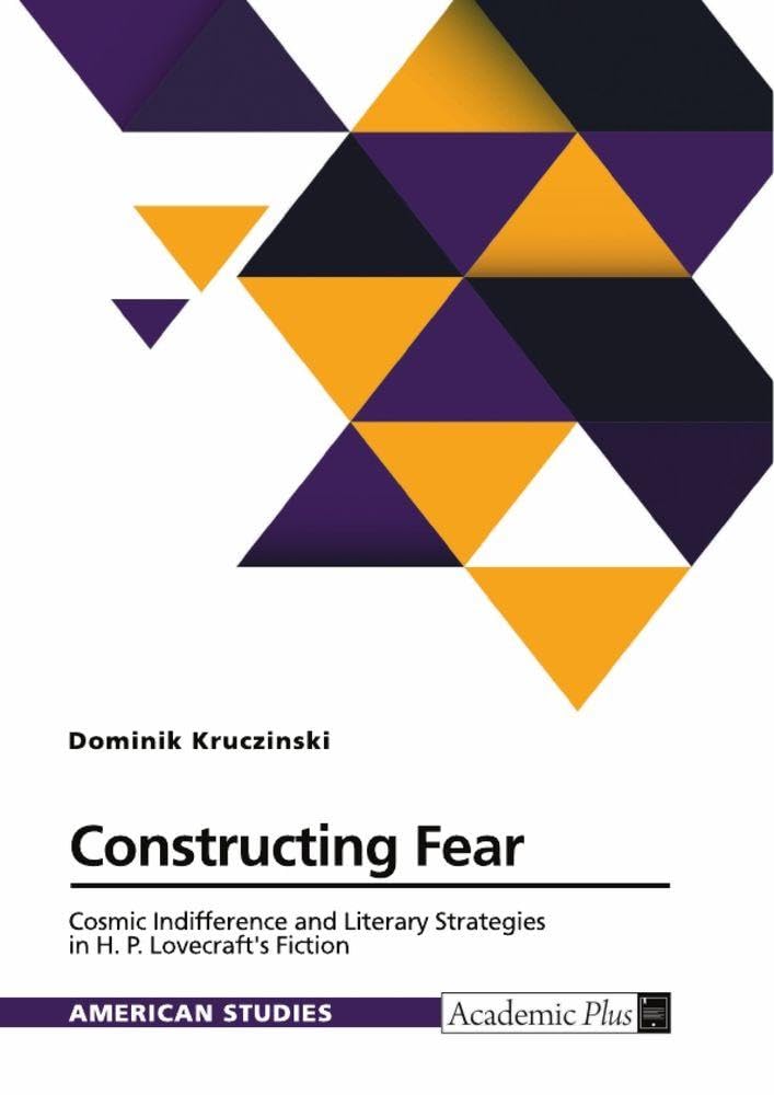 Constructing Fear. Cosmic Indifference and Literary Strategies in H. P. Lovecraft's Fiction Contemporary literature