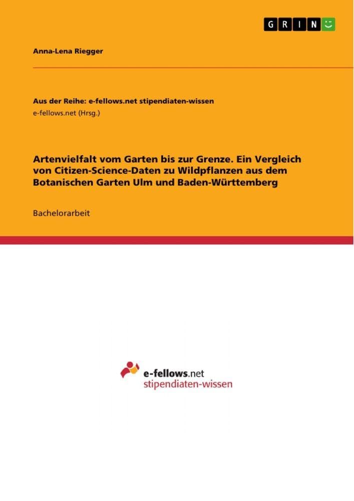 Artenvielfalt vom Garten bis zur Grenze. Ein Vergleich von Citizen-Science-Daten zu Wildpflanzen aus dem Botanischen Garten Ulm und Baden-Württemberg Computer Science