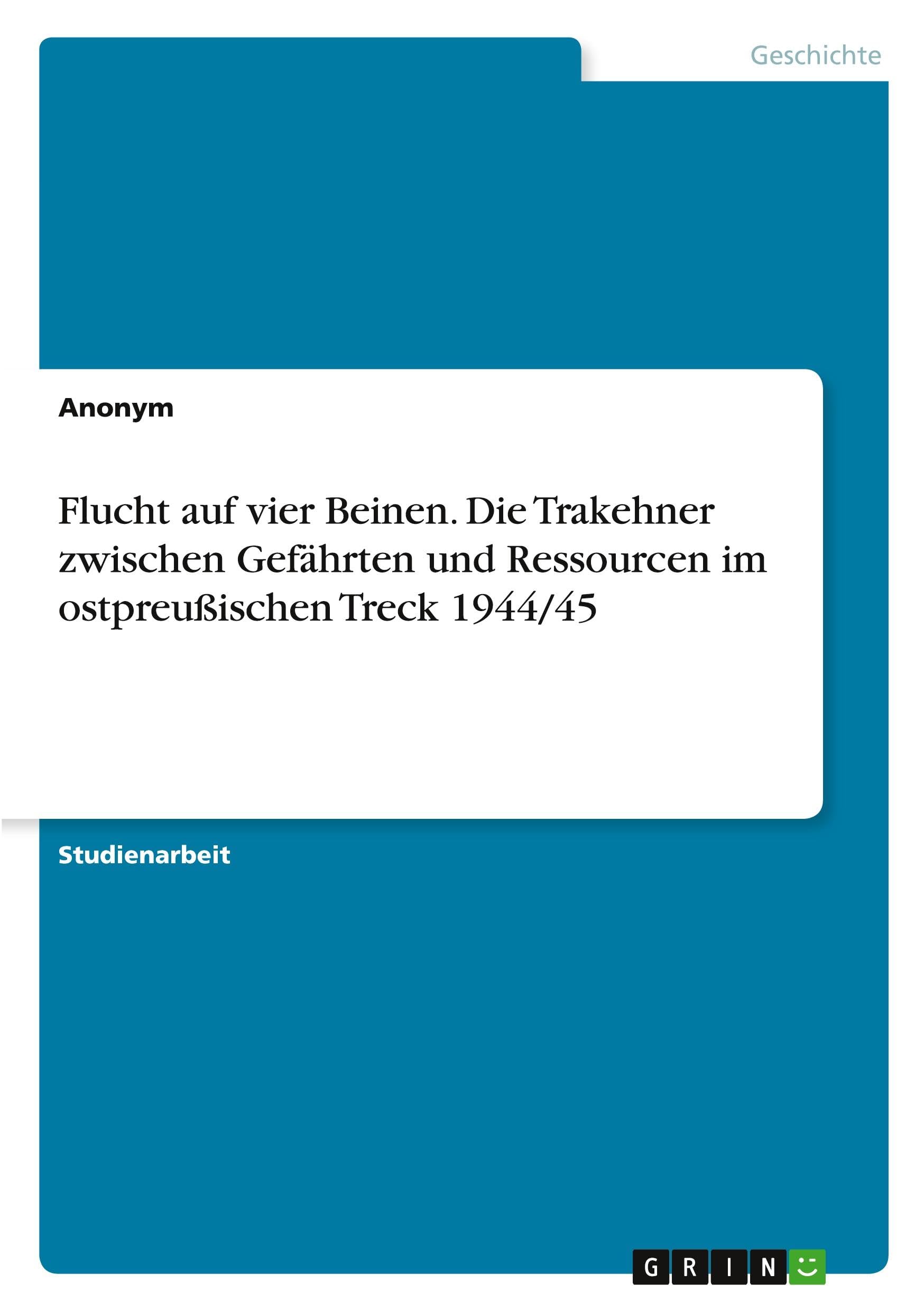 Flucht auf vier Beinen. Die Trakehner zwischen Gefährten und Ressourcen im ostpreußischen Treck 1944/45 Politics & History