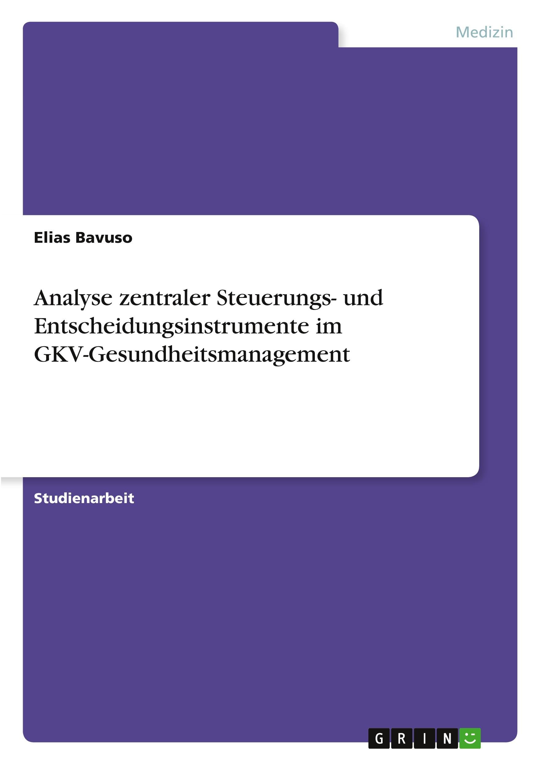 Analyse zentraler Steuerungs- und Entscheidungsinstrumente im GKV-Gesundheitsmanagement Medicine