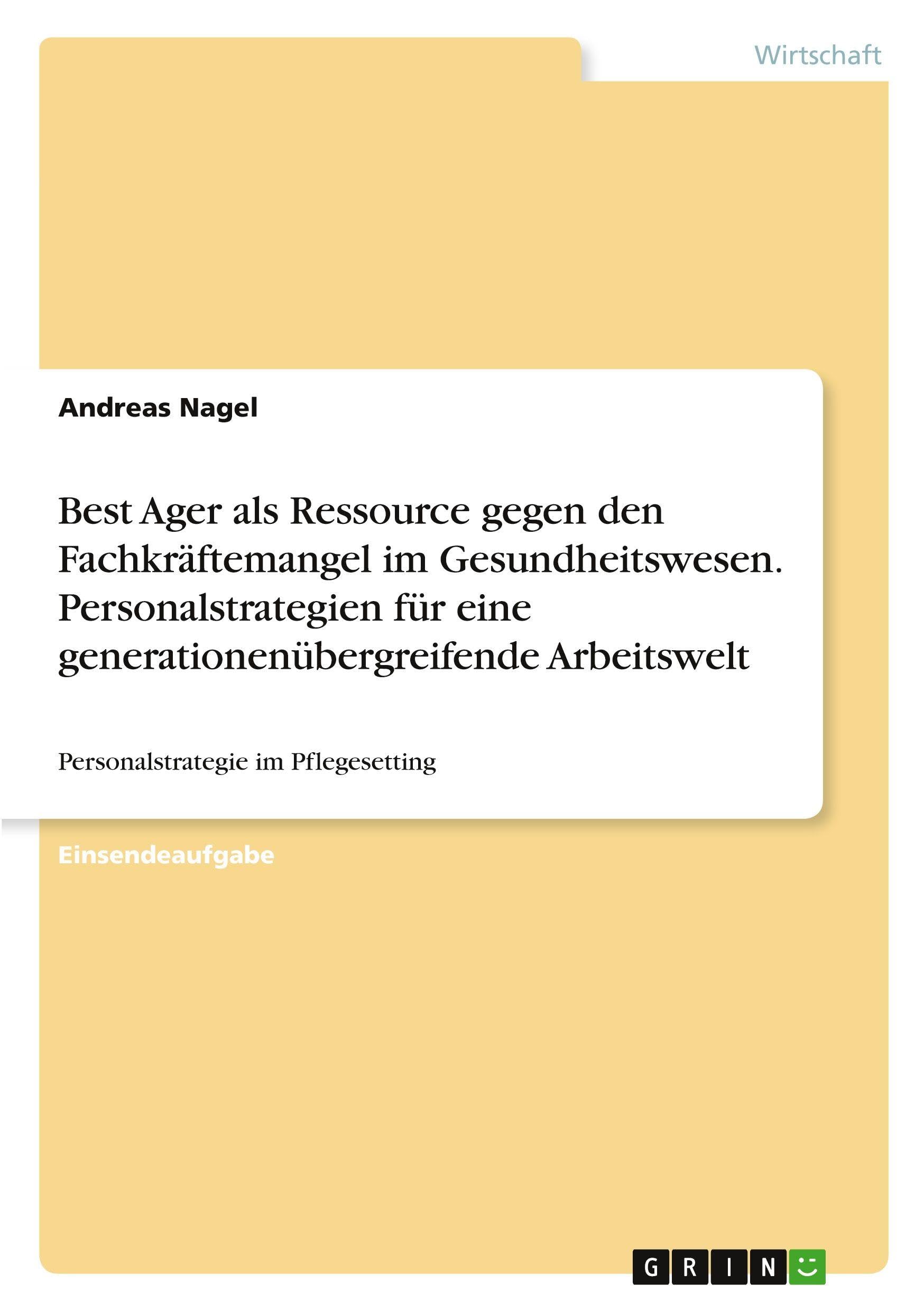 Best Ager als Ressource gegen den Fachkräftemangel im Gesundheitswesen. Personalstrategien für eine generationenübergreifende Arbeitswelt Law