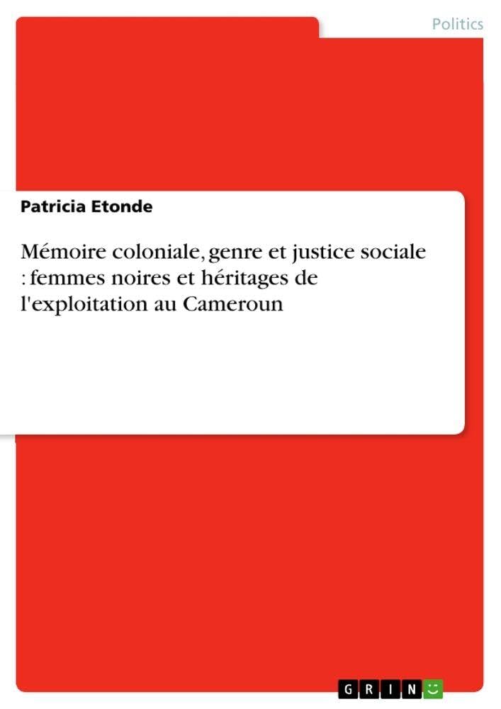 Mémoire coloniale, genre et justice sociale : femmes noires et héritages de l'exploitation au Cameroun Law