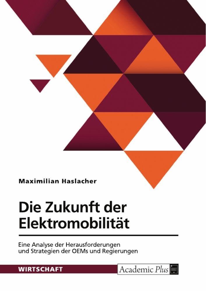 Die Zukunft der Elektromobilität. Eine Analyse der Herausforderungen und Strategien der OEMs und Regierungen Law