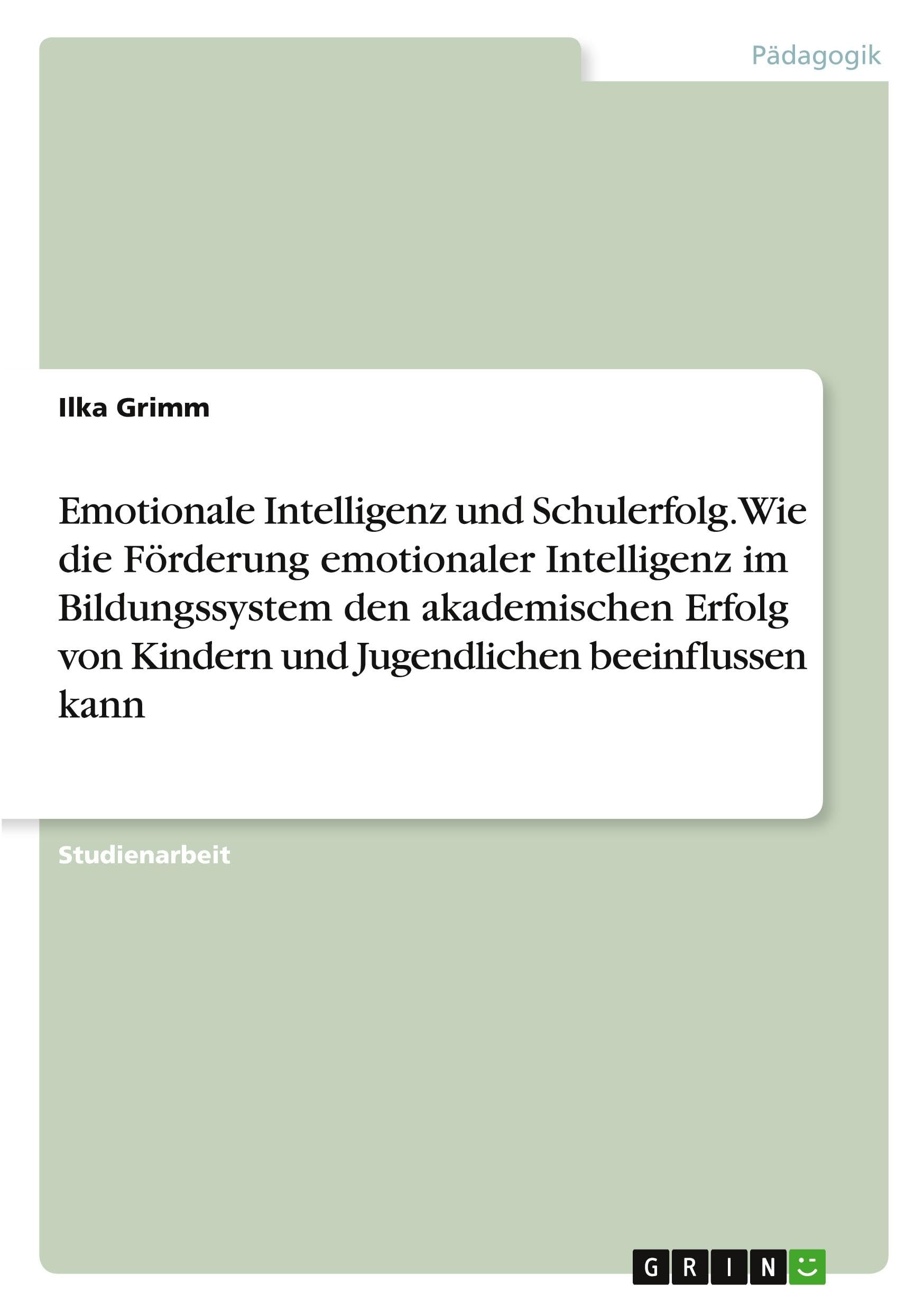 Emotionale Intelligenz und Schulerfolg. Wie die Förderung emotionaler Intelligenz im Bildungssystem den akademischen Erfolg von Kindern und Jugendlichen beeinflussen kann Books