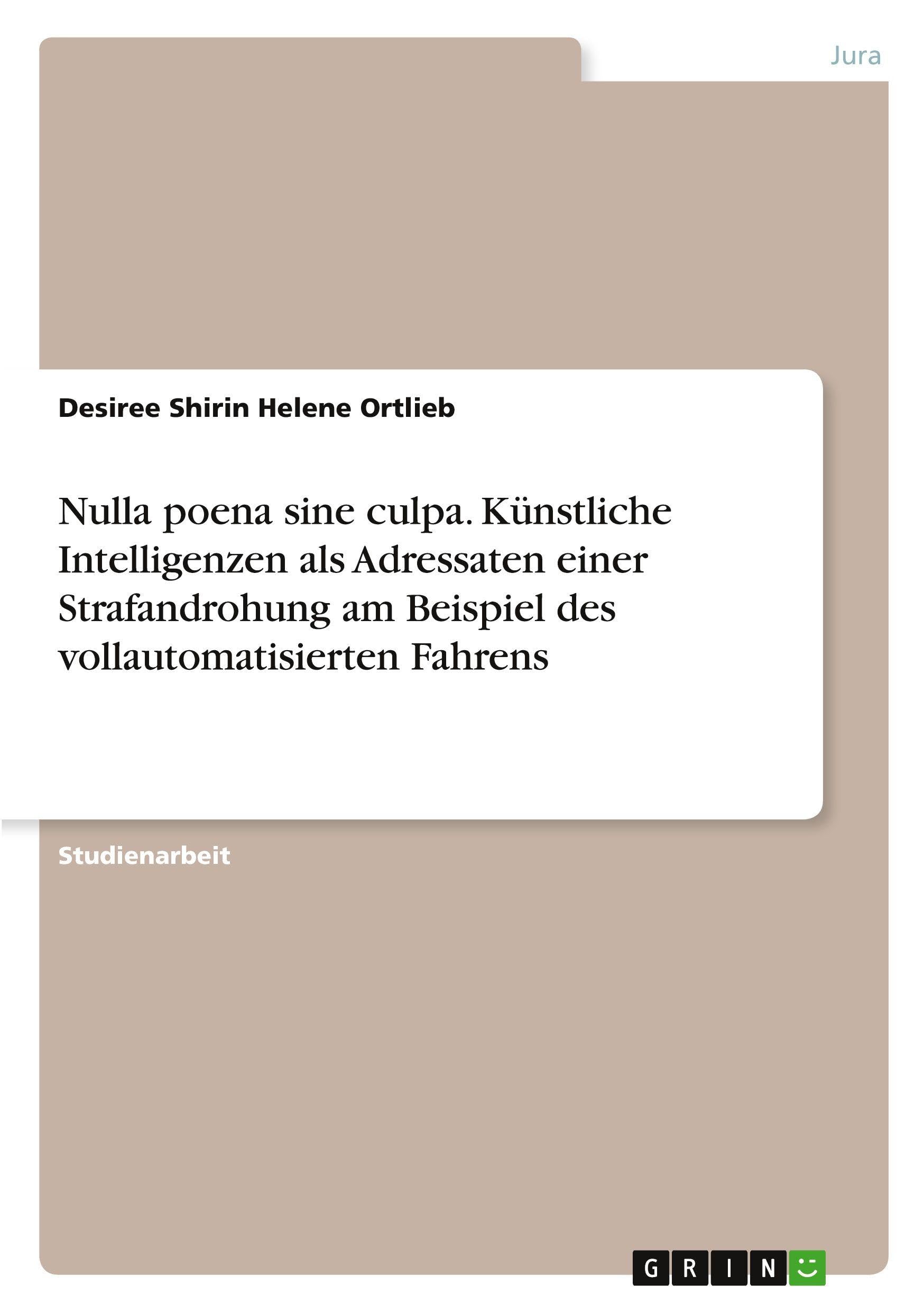 Nulla poena sine culpa. Künstliche Intelligenzen als Adressaten einer Strafandrohung am Beispiel des vollautomatisierten Fahrens Law