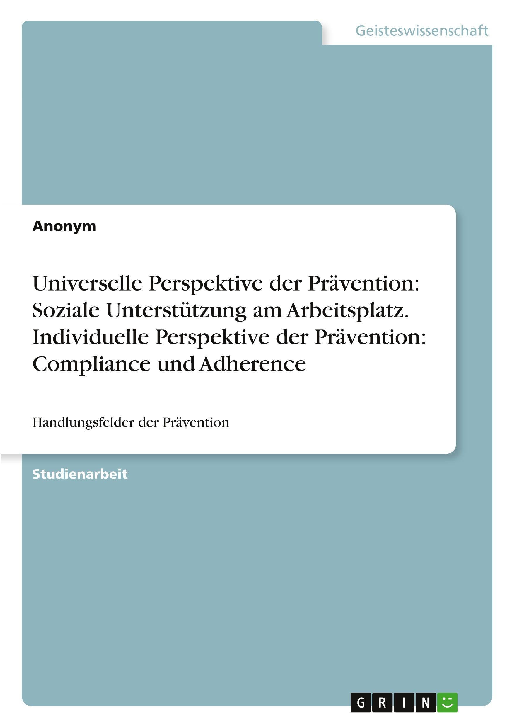 Universelle Perspektive der Prävention: Soziale Unterstützung am Arbeitsplatz. Individuelle Perspektive der Prävention: Compliance und Adherence Psychology