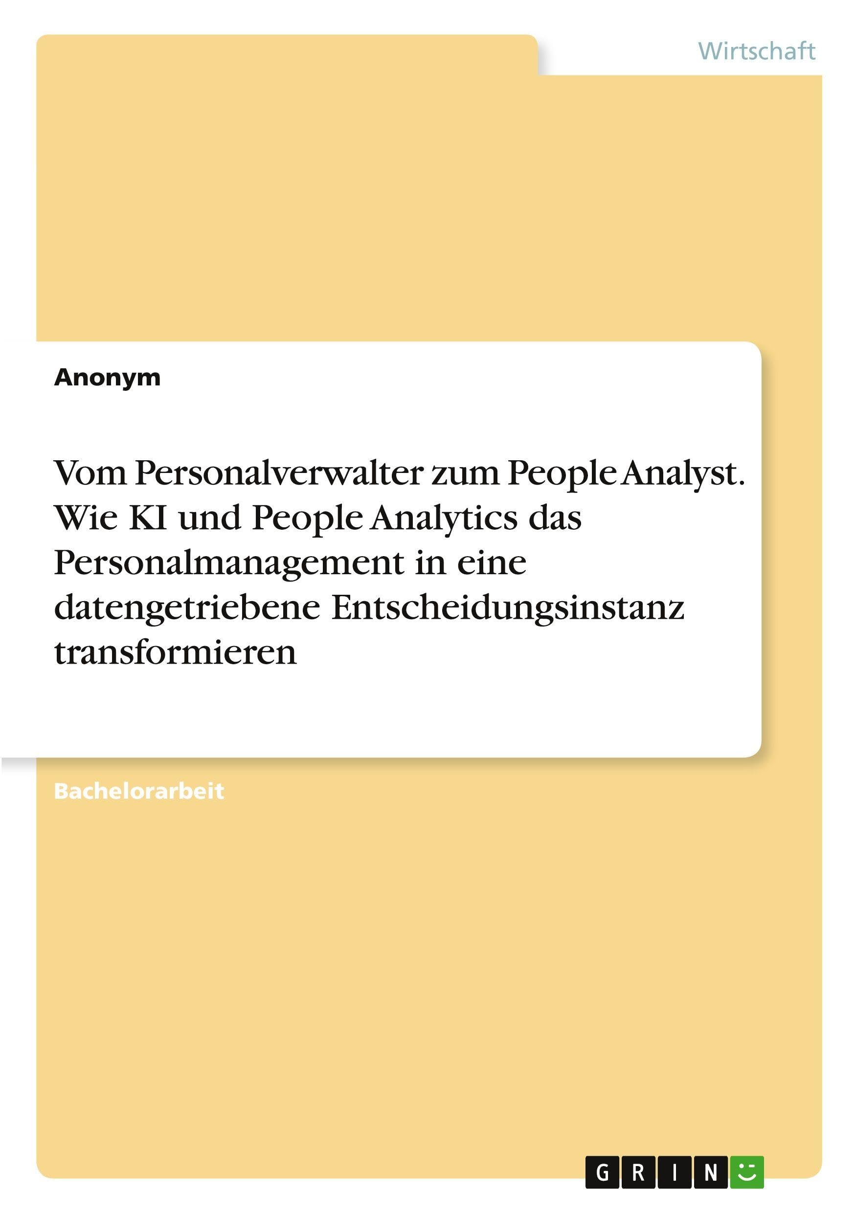 Vom Personalverwalter zum People Analyst. Wie KI und People Analytics das Personalmanagement in eine datengetriebene Entscheidungsinstanz transformieren Law