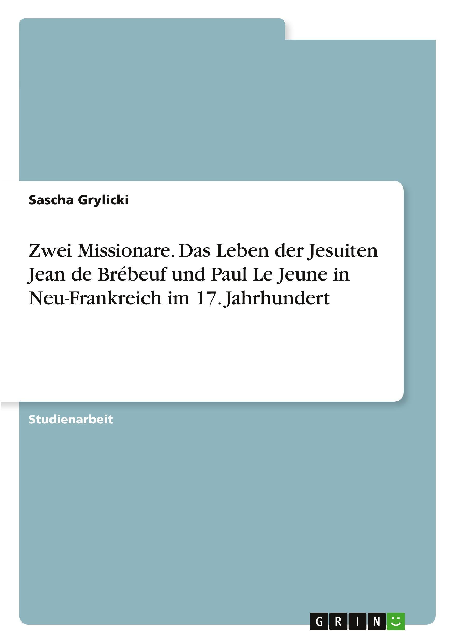 Zwei Missionare. Das Leben der Jesuiten Jean de Brébeuf und Paul Le Jeune in Neu-Frankreich im 17. Jahrhundert Politics & History