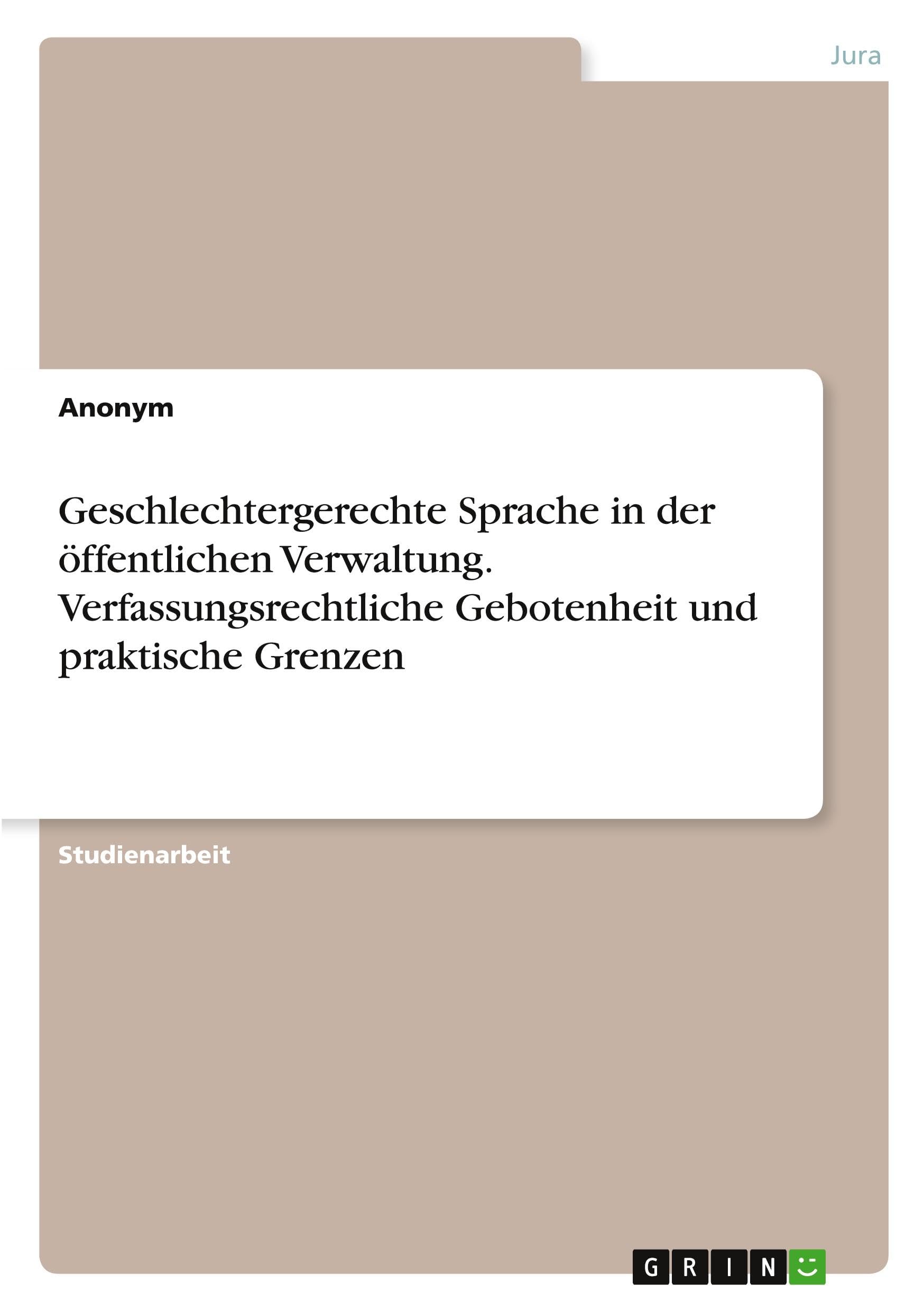 Geschlechtergerechte Sprache in der öffentlichen Verwaltung. Verfassungsrechtliche Gebotenheit und praktische Grenzen Law