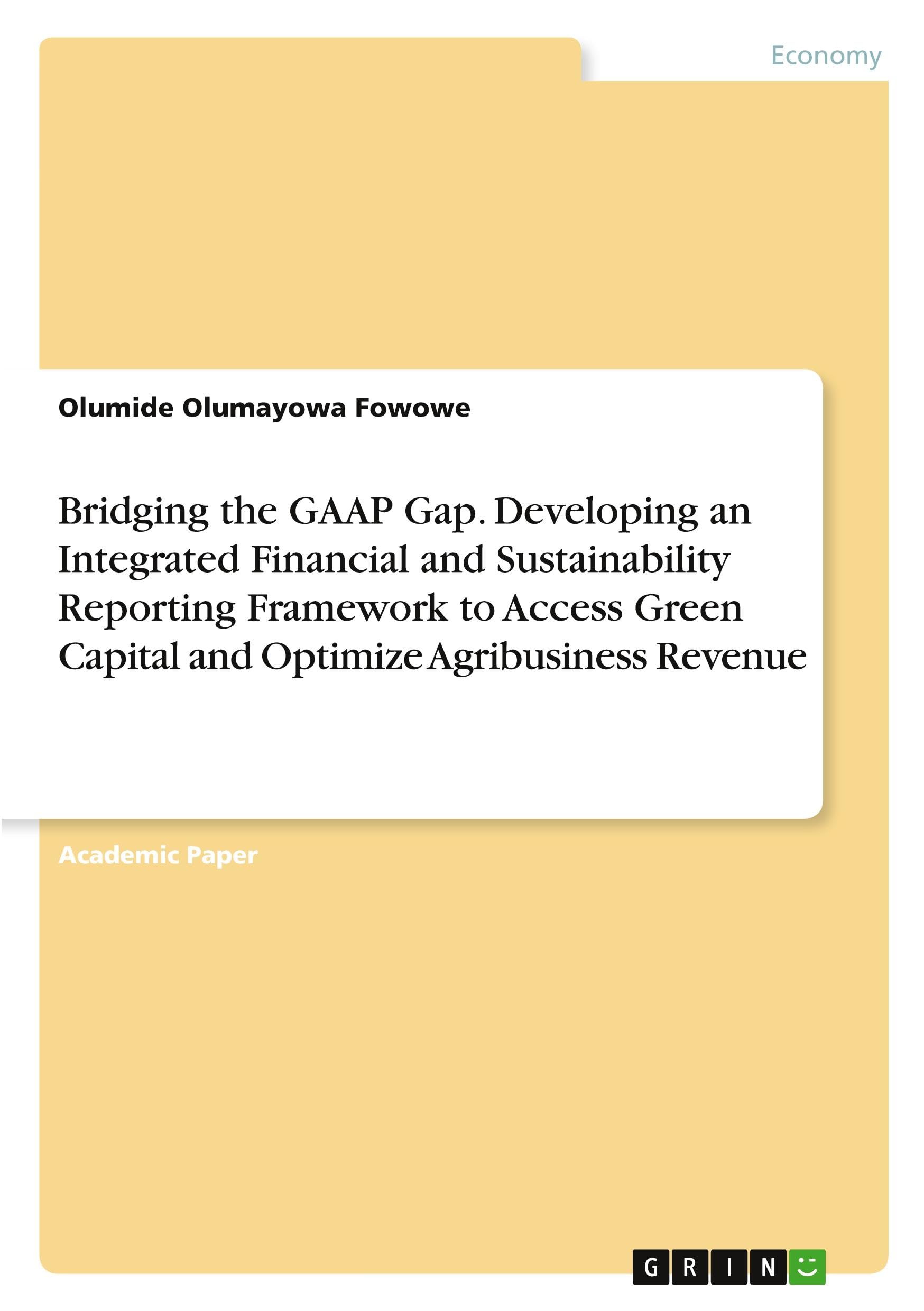 Bridging the GAAP Gap. Developing an Integrated Financial and Sustainability Reporting Framework to Access Green Capital and Optimize Agribusiness Revenue Law