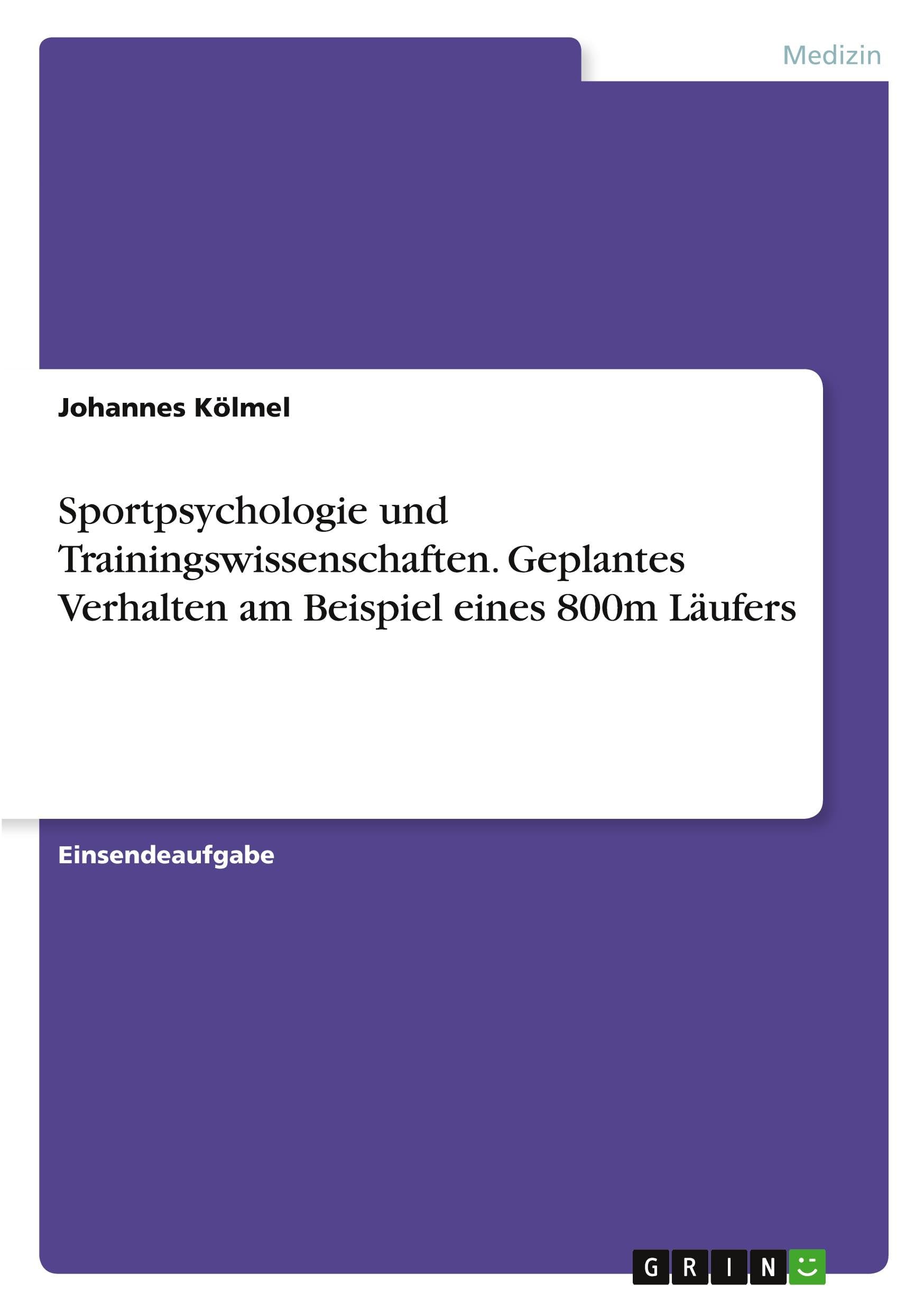 Sportpsychologie und Trainingswissenschaften. Geplantes Verhalten am Beispiel eines 800m Läufers Medicine